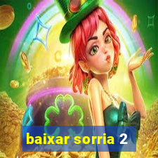 baixar sorria 2